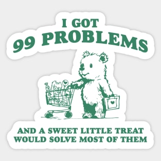 I Got 99 Problems And A Sweet Little Treat Would Solve Most Of Them Shirt, Funny Retro 90s Meme Sticker